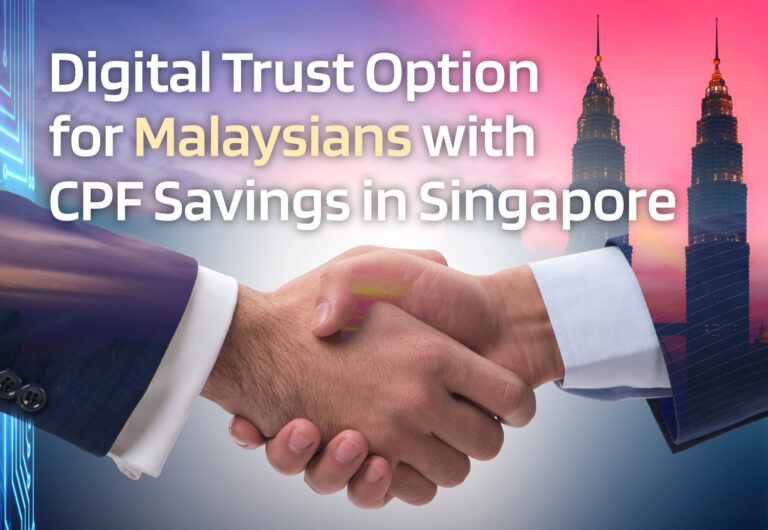 Digital Trust for Malaysians with CPF savings in Singapore | Precepts Group