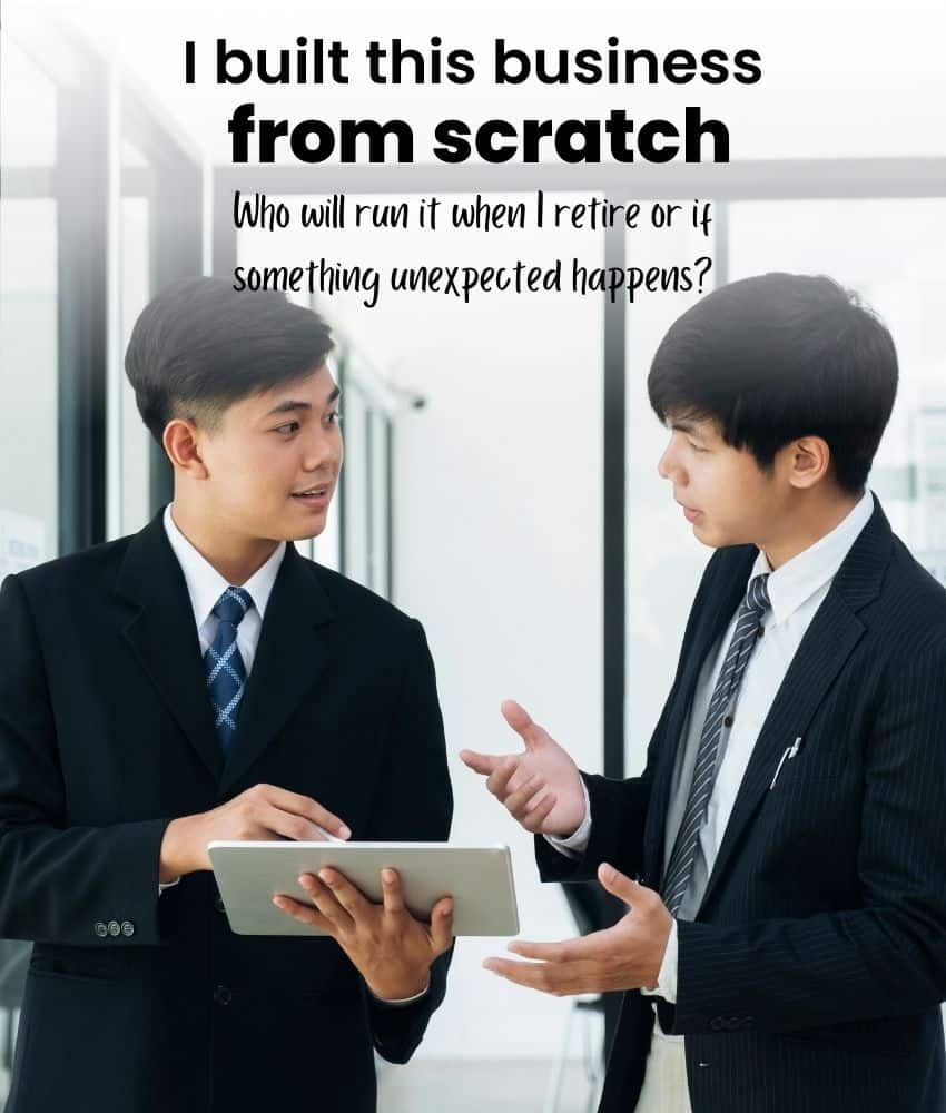 Two men in business suits have a discussion indoors; one holds a tablet. Text above them reads: “I built this business from scratch. Who will run it when I retire or if something unexpected happens?”.